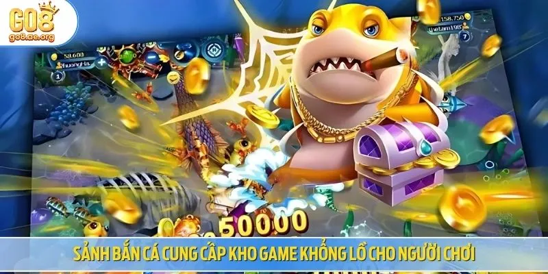 Sảnh bắn cá cung cấp kho game khổng lồ cho người chơi