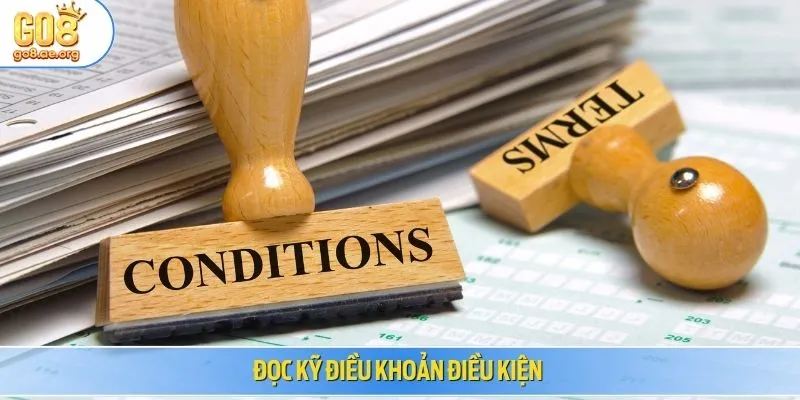 Đọc kỹ điều khoản điều kiện