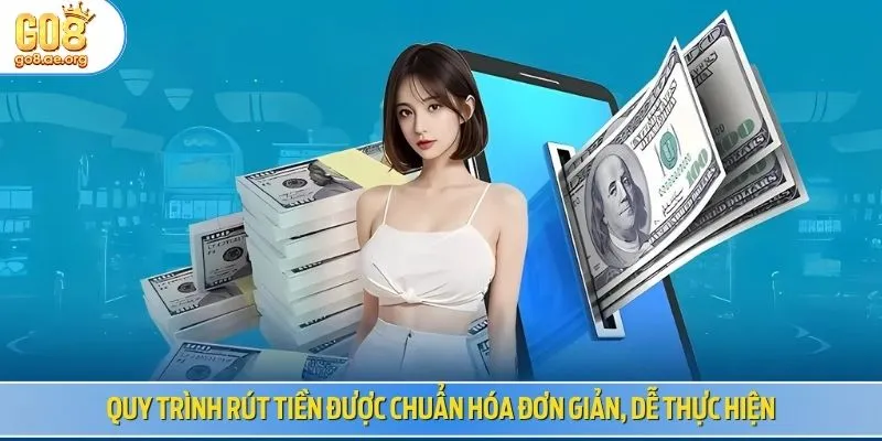 Quy trình rút tiền được chuẩn hóa đơn giản, dễ thực hiện