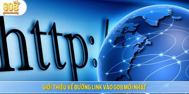 Giới thiệu về đường link vào GO8 mới nhất