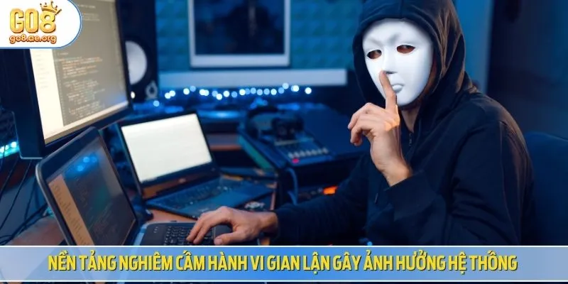 Nền tảng nghiêm cấm hành vi gian lận gây ảnh hưởng hệ thống